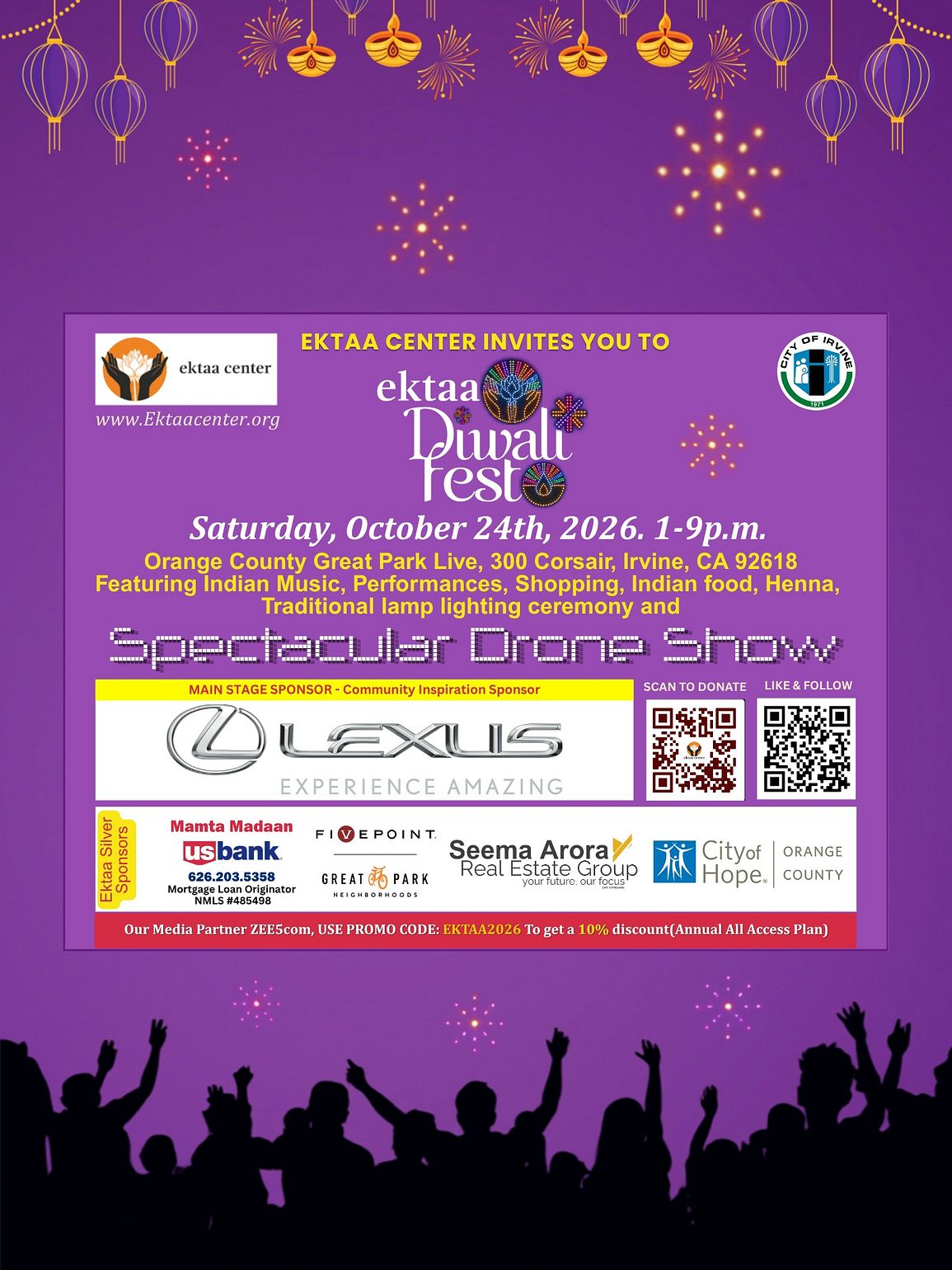 Event Information

Ektaa Diwali Fest 2026

Join us for Indian music, cultural performances, delicious food, shopping, henna, and more!

✨ Traditional Lamp Lighting Ceremony at 7 PM, followed by a spectacular drone show!

October 24, 2026 | 1–9 PM
Orange County Great Park Live
300 Corsair, Irvine, CA 92618

Celebrate Diwali with family, friends, and community!